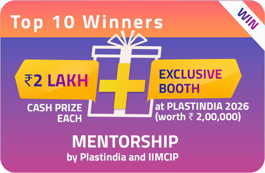 Top 10 Winners - ₹2 Lakh Cash Prize Each and Exclusive Booth at PLASTINDIA 2026
